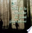 TRAITÉ DE LA RECHERCHE DU GRAND GIBIER BLESSÉ