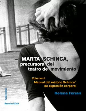 MARTA SCHINCA. PRECURSORA DEL TEATRO DE MOVIMIENTO, VOL. I