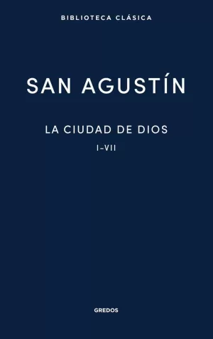 LA CIUDAD DE DIOS. LIBROS I - VII