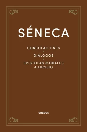 CONSOLACIONES. DIÁLOGOS. EPÍSTOLAS MORALES A LUCILIO