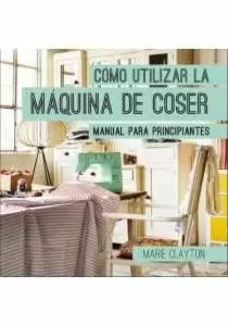 CÓMO UTILIZAR LA MÁQUINA DE COSER