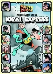 SUPERLÓPEZ. ASESINATO EN EL TORAL EXPRES (MAGOS DEL HUMOR 150)