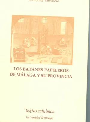 LOS BATANES PAPELEROS DE MÁLAGA Y SU PROVINCIA LOS BATANES PAPELEROS DE MÁLAGA Y SU PROVINCIA