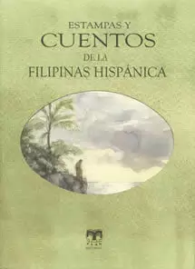 ESTAMPAS Y CUENTOS DE LA FILIPINAS HISPÁNICA