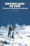 DICCIONARIO DE CINE. PRODUCCIÓN, DISTRIBUCIÓN Y EXHIBICIÓN